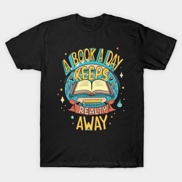 a book a day keeps reality away T-Shirt by click2print